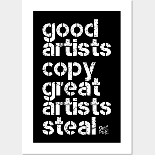 GOOD ARTISTS COPY GREAT ARTISTS STEAL Posters and Art